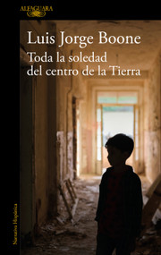 Toda la soledad del centro de la Tierra / (Spanish Edition) by Luis Jorge Boone, 9788420454559