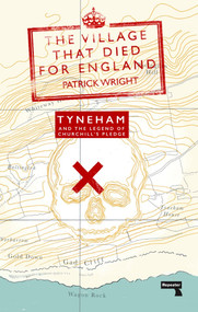 The Village That Died for England (Tyneham and the Legend of Churchill's Pledge) by Patrick Wright, 9781913462529