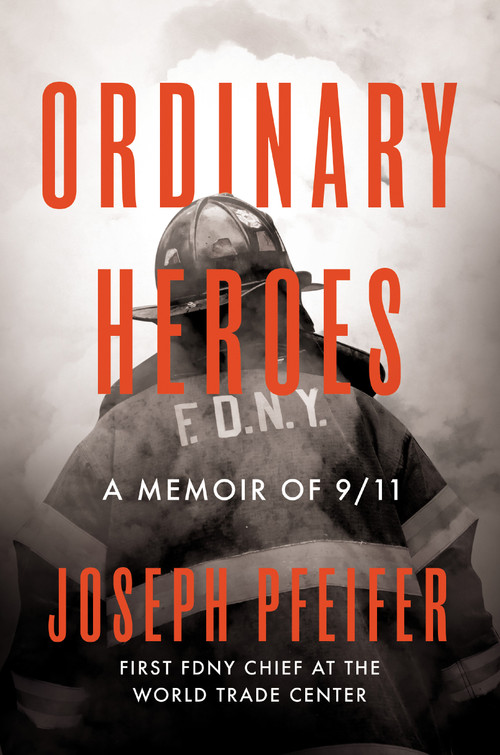 Ordinary Heroes (A Memoir of 9/11) by Joseph Pfeifer, 9780593330258