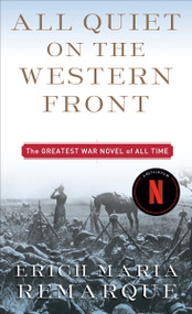 All Quiet on the Western Front (A Novel) by Erich Maria Remarque, Arthur Wesley Wheen, 9780449213940