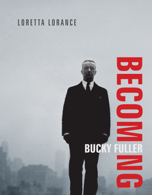 Becoming Bucky Fuller by Loretta Lorance, 9780262537292