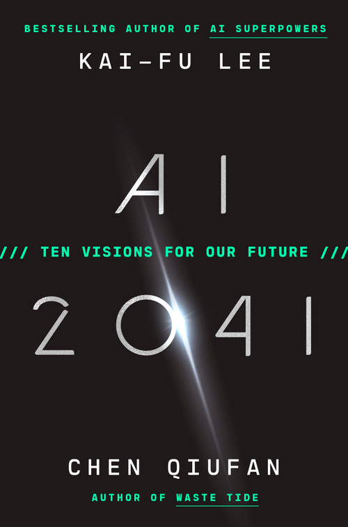 AI 2041 (Ten Visions for Our Future) by Kai-Fu Lee, Chen Qiufan, 9780593238295