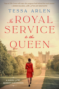 In Royal Service to the Queen (A Novel of the Queen's Governess) by Tessa Arlen, 9780593102480