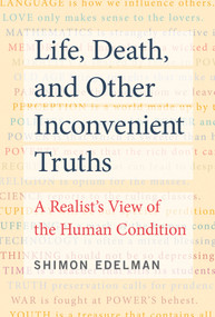 Life, Death, and Other Inconvenient Truths (A Realist's View of the Human Condition) - 9780262542784 by Shimon Edelman, 9780262542784