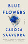 Blue Flowers (A Novel) by Carola Saavedra, 9780593086865