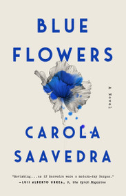 Blue Flowers (A Novel) by Carola Saavedra, 9780593086865