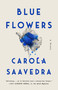 Blue Flowers (A Novel) by Carola Saavedra, 9780593086865