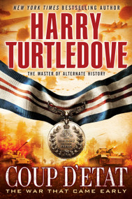 Coup d'Etat (The War That Came Early, Book Four) by Harry Turtledove, 9780345524669
