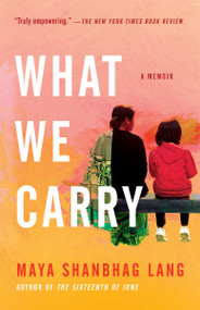 What We Carry (A Memoir) - 9780525512417 by Maya Shanbhag Lang, 9780525512417