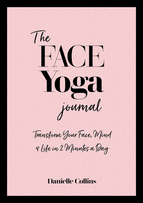 The Face Yoga Journal (Transform Your Face, Mind & Life in) by Danielle Collins, 9781786785336