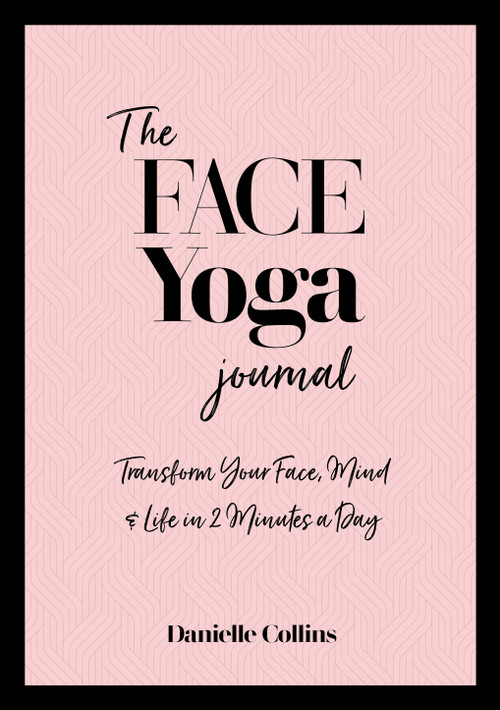 The Face Yoga Journal (Transform Your Face, Mind & Life in 2 Minutes a Day) by Danielle Collins, 9781786785336