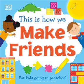 This Is How We Make Friends (For kids going to preschool) by DK, 9780744039481