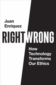 Right/Wrong (How Technology Transforms Our Ethics) - 9780262542814 by Juan Enriquez, 9780262542814