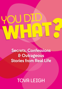 You Did WHAT? (Secrets, Confessions and Outrageous Stories from Real Life) by Tova Leigh, 9781786785503