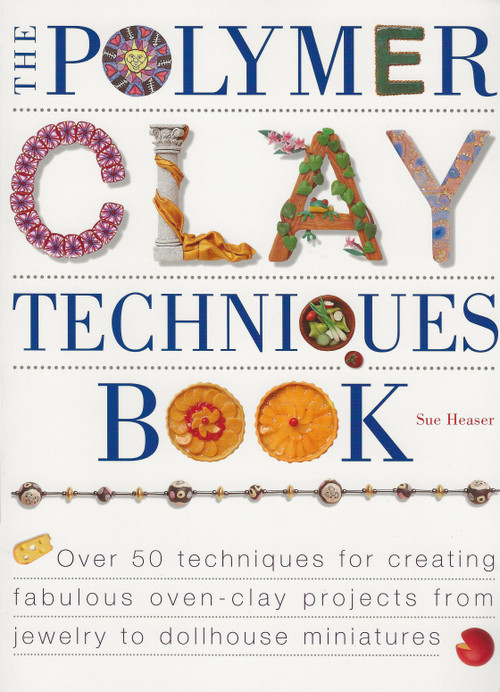 The Polymer Clay Techniques Book by Sue Heaser, 9781581800081