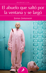 El abuelo que salto por la ventana y se largo/ The 100-Year-Old Man Who Climbed Out The Window And Disappeared (Spanish Edition) by Jonas Jonasson, 9788498385243