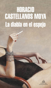 La diabla en el espejo / The She-Devil in the Mirror (Spanish Edition) by Horacio Castellanos Moya, 9788439735878