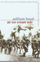 An Ice-Cream War (A Novel) by William Boyd, 9780375705021