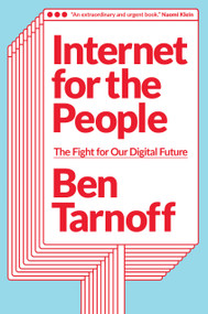 Internet for the People (The Fight for Our Digital Future) by Ben Tarnoff, 9781839762024