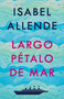Largo pétalo de mar / A Long Petal of the Sea (Spanish Edition) by Isabel Allende, 9781984899170
