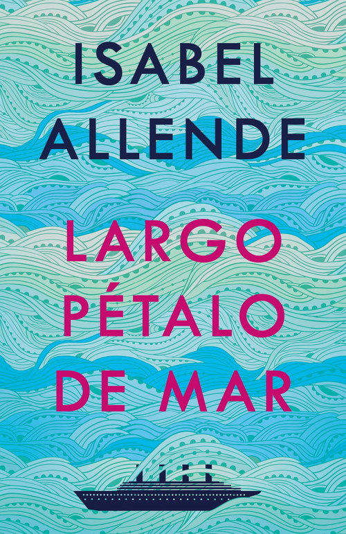 Largo pétalo de mar / A Long Petal of the Sea (Spanish Edition) by Isabel Allende, 9781984899170