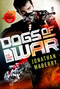 Dogs of War (A Joe Ledger Novel) by Jonathan Maberry, 9781250098481