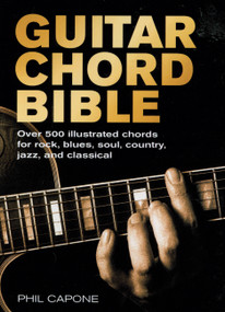 Guitar Chord Bible (Over 500 Illustrated Chords for Rock, Blues, Soul, Country, Jazz, and Classical) by Phil Capone, 9780785820833