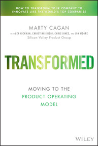 Transformed (Moving to the Product Operating Model) by Marty Cagan, Lea Hickman, Chris Jones, Christian Idiodi, John Moore, 9781119697336