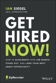 Get Hired Now! (How to Accelerate Your Job Search, Stand Out, and Land Your Next Great Opportunity) by Ian Siegel, 9781119794424