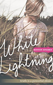 White Lightning (Truth is a powerful elixir) by Minton Sparks, 9781401688806