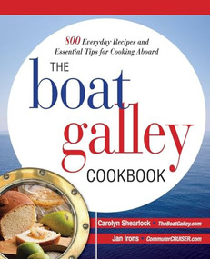 The Boat Galley Cookbook: 800 Everyday Recipes and Essential Tips for Cooking Aboard (800 Everyday Recipes and Essential Tips for Cooking Aboard) by Carolyn Shearlock, Jan Irons, 9780071782364