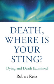 Death, Where Is Your Sting? (Dying and Death Examined) by Robert Reiss, 9781789042474