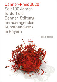 Danner Prize 2020 (100 Years of Support to Bavaria's Outstanding Arts and Crafts by the Danner Foundation) by Danner Foundation, 9783897905993