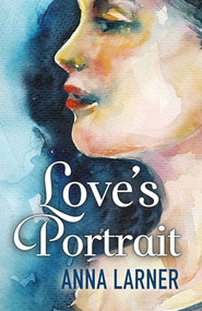 Love's Portrait by Anna Larner, 9781635550573