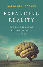 Expanding Reality (The Emergence of Postmaterialist Science) by Mario Beauregard, 9781789047257