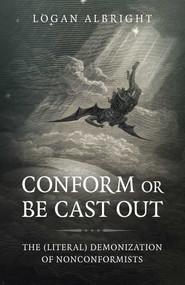 Conform or Be Cast Out (The (Literal) Demonization of Nonconformists) by Logan Albright, 9781789048421