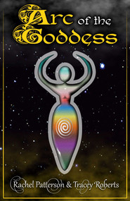 Arc Of The Goddess by Rachel Patterson, Tracey Roberts, 9781785353185