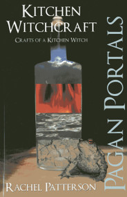 Pagan Portals - Kitchen Witchcraft (Crafts of a Kitchen Witch) by Rachel Patterson, 9781780998435
