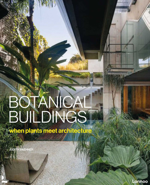 Botanical Buildings (When Plants Meet Architecture) by Judith Baehner, 9789401475600