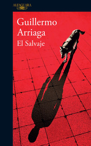 El salvaje / The Savage (Spanish Edition) by Guillermo Arriaga, 9786073148429