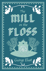 The Mill on the Floss (Annotated Edition (Alma Classics Evergreens)) - 9781847497420 by George Eliot, 9781847497420