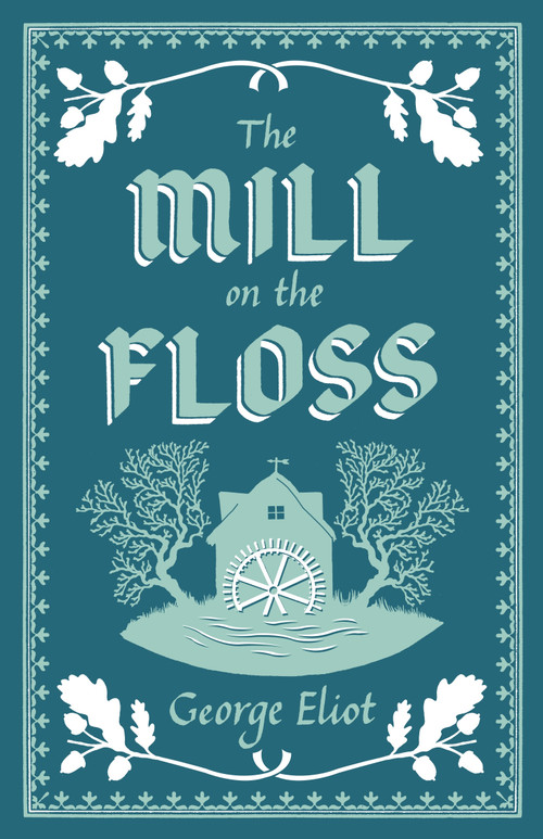 The Mill on the Floss (Annotated Edition (Alma Classics Evergreens)) - 9781847497420 by George Eliot, 9781847497420