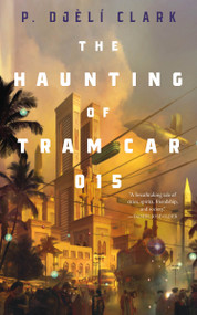 The Haunting of Tram Car 015 by P. Djèlí Clark, 9781250294807