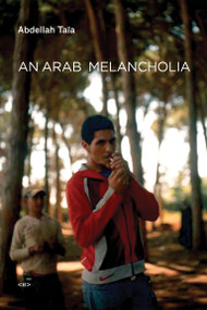 An Arab Melancholia by Abdellah Taïa, Frank Stock, 9781584351115