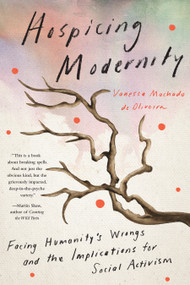 Hospicing Modernity (Facing Humanity's Wrongs and the Implications for Social Activism) by Vanessa Machado de Oliveira, 9781623176242