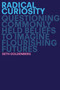 Radical Curiosity (Questioning Commonly Held Beliefs to Imagine Flourishing Futures) by Seth Goldenberg, 9780593138175