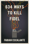 634 Ways to Kill Fidel by Fabian Escalante, 9781644210987