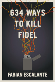 634 Ways to Kill Fidel by Fabian Escalante, 9781644210987