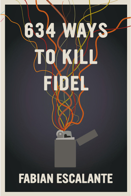 634 Ways to Kill Fidel by Fabian Escalante, 9781644210987