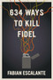 634 Ways to Kill Fidel by Fabian Escalante, 9781644210987